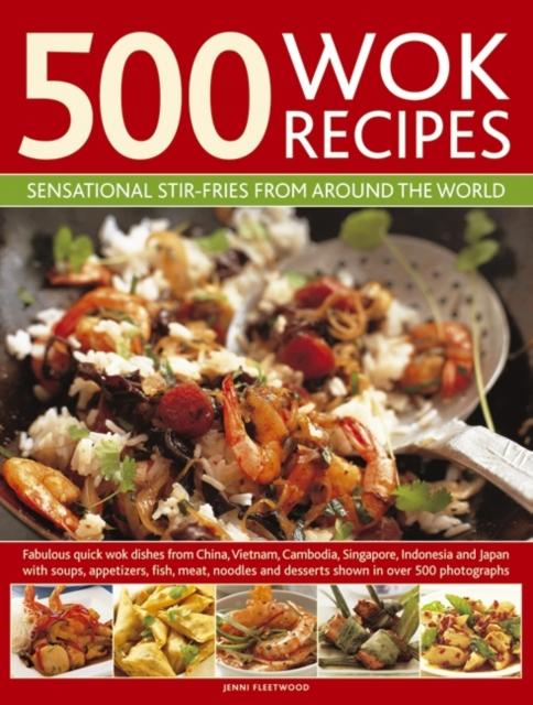 The 500 Wok Recipes : Sensational Stir-fries from Around the World Book