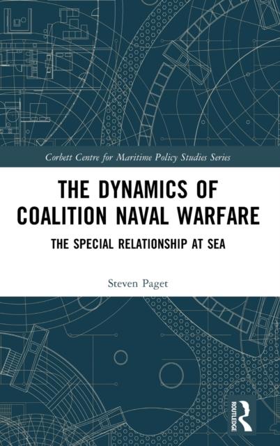 The The Dynamics of Coalition Naval Warfare : The Special Relationship At Sea Book