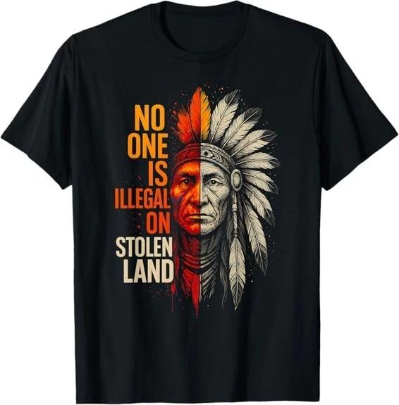 No One is Illegal On Stolen Land Native Americans Cool T-Shirt S-3XL
