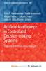 The Artificial Intelligence In Control and Decision-making Systems : Dedicated To Professor Janusz Kacprzyk Book