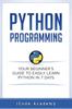 The Python Programming : Your Beginner's Guide To Easily Learn Python In 7 Days : 1 Book