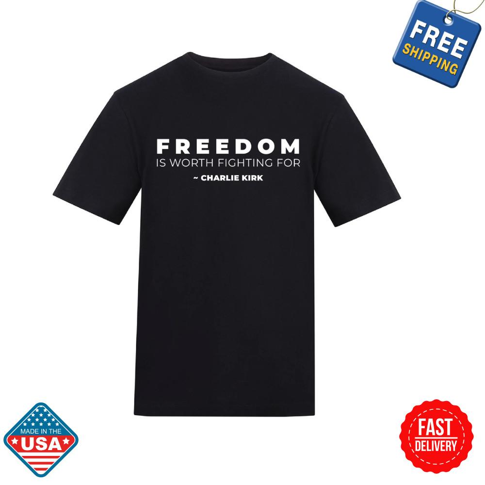 Freedom Is Worth Fighting For T-Shirt | Charlie Kirk Freedom Shirt Inspired Unisex T-Shirt