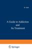 Книга A Guide To Addiction and Its Treatment