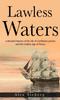 Книга Lawless Waters : A Detailed History of the Life of Caribbean Pirates and the Golden Age of Piracy