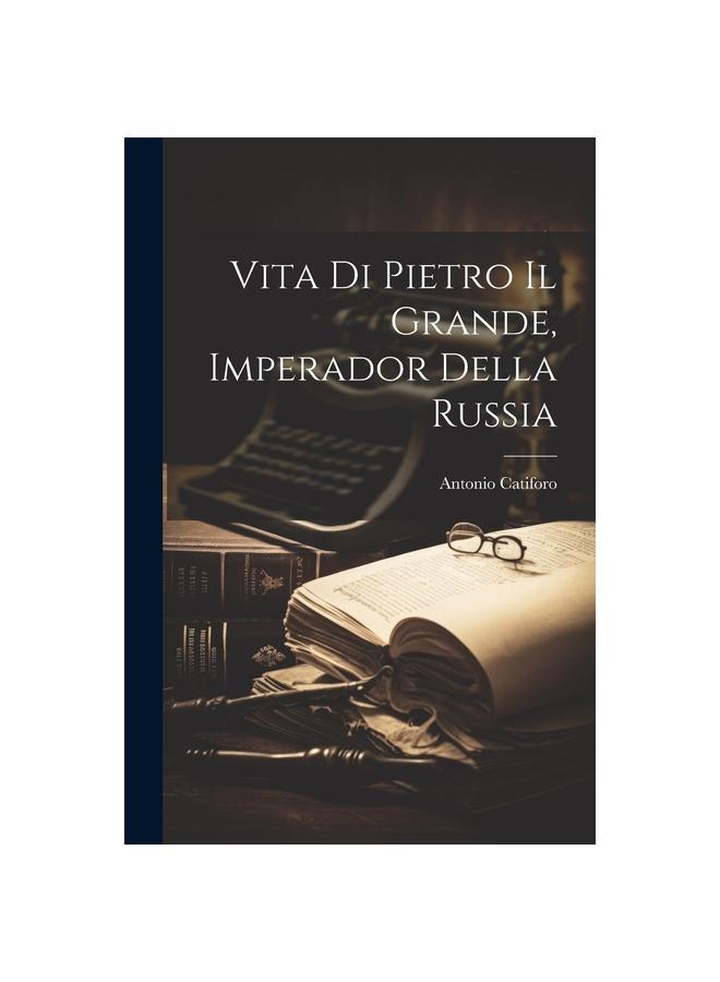 The Vita Di Pietro Il Grande, Imperador Della Russia Book