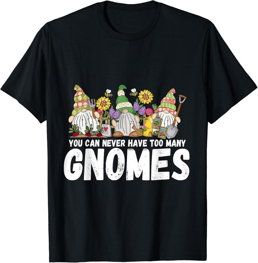 Gardener You Can Never Have Too Many Gnomes Garden Gift Unisex T-Shirt