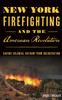 Книга New York Firefighting & the American Revolution : Saving Colonial Gotham from Incineration