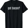 Got Bacon_ Funny BBQ, Cooks, Foodies Who Love Bacon T-Shirt