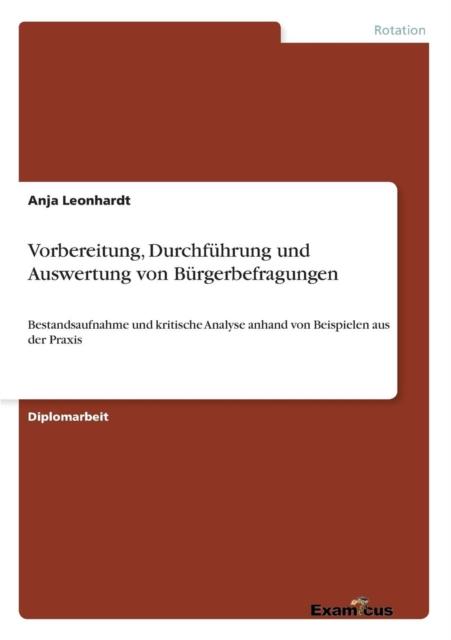 The Vorbereitung, Durchfuhrung Und Auswertung Von Burgerbefragungen : Bestandsaufnahme Und Kritische Analyse Anhand Von Beispielen Aus Der Praxis Book
