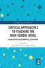 Книга Critical Approaches To Teaching the High School Novel : Reinterpreting Canonical Literature