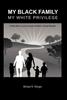 Книга My Black Family, My White Privilege : A White Man's Journey Through the Nation's Racial Minefield