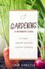 Книга Gardening : A Beginners Guide To Organic Vegetable Gardening, Beginners Gardenin