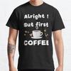 Plus Size S-3XL Alright But First Coffee Printed T-shirt Men's Tops Fashion Clothes Tees