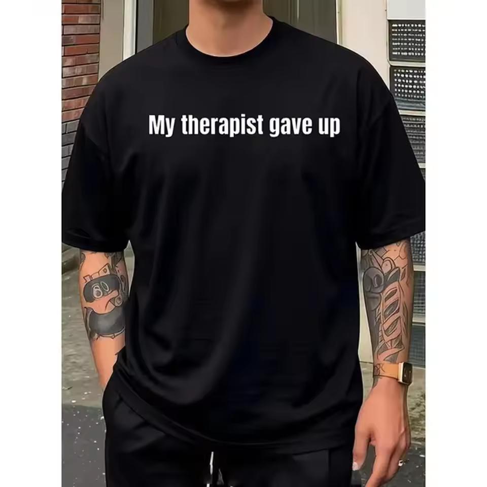 Relatable Funny T-Shirt – My Therapist Gave Up Sarcastic Humor Tee