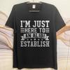 Hiphop For Man Summer Tshirt Im Just Here To Establish An Alibi Short Sleeve Street Wear Round Neck For Man Tshirt