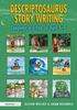 The Descriptosaurus Story Writing : Language In Action for Ages 5???9 Book