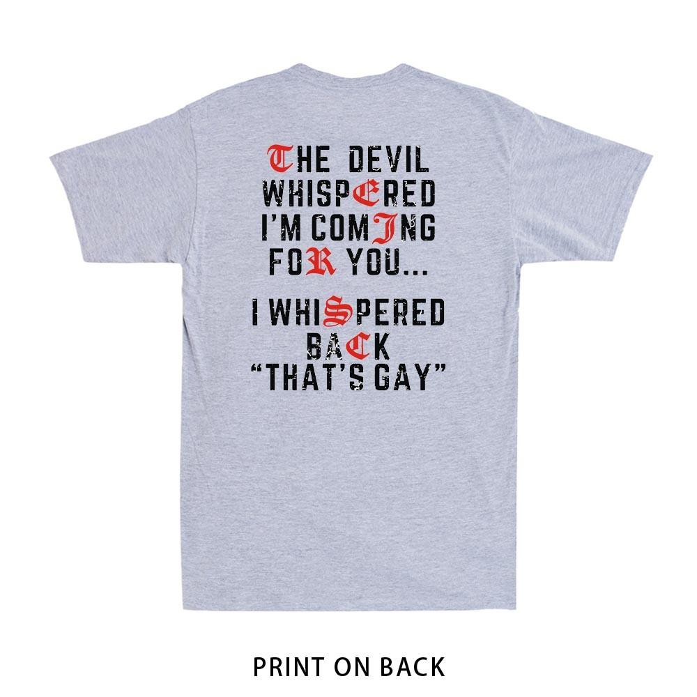 The Devil Whispered Im Coming for You I Whispered Print on Back Unisexs TShirt