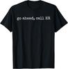 Funny Work Humor For Office Staff, Go Ahead Call HR T-Shirt
