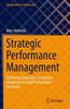 The Strategic Performance Management : Achieving Long-term Competitive Advantage Through Performance Excellence Book