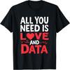 Всё, что тебе нужно, это любовь и данные Футболка на День святого Валентина для учителя