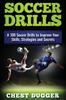 Книга Soccer Drills A 100 Soccer Drills To Improve Your Skills Strategies And Secrets by Chest Dugger - Hardback