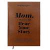 Mom, I Want To Hear Your Story - Mothers Guided Journal Notebook Book