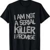 Funny Text Design Of I’m Not A Serial Killer I Promise Funny T-Shirt