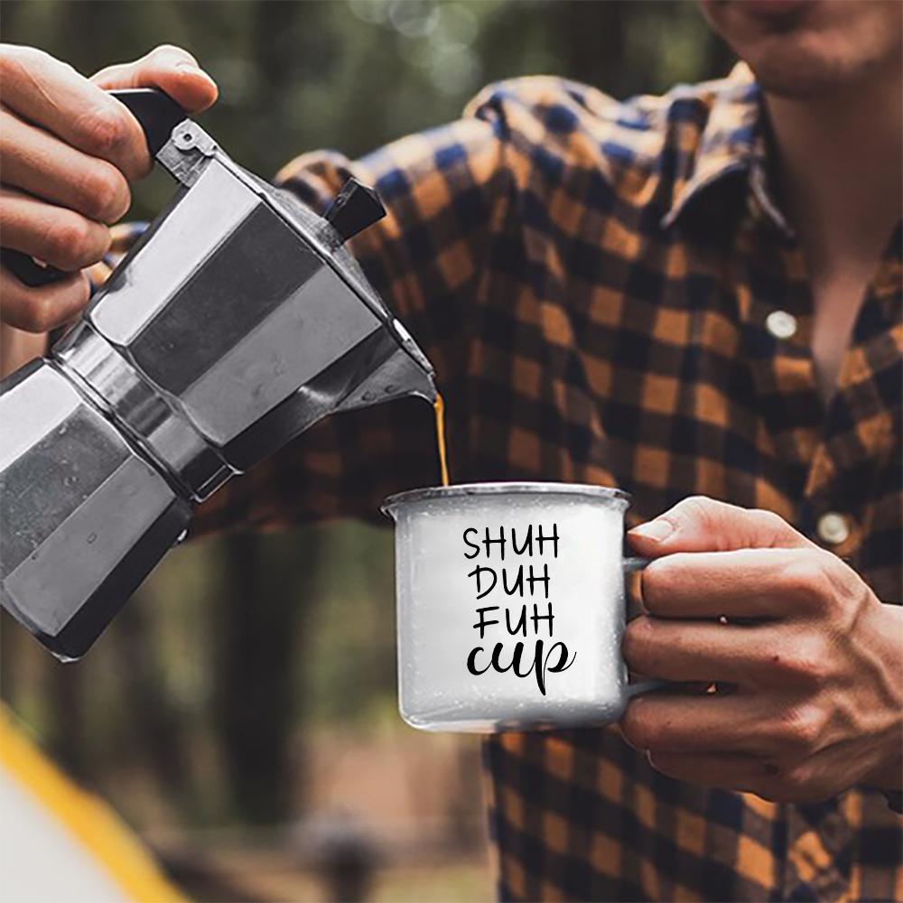 Кружка Shuh Duh Fuh Cup Смешная Кофейная Кружка 11 унций подарок для кемпинга походов прогулок за городом жестяная кружка Смешной Неуместный Подарок