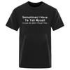 Sometimes I Have To Tell Myself Sarcastic Humor Graphic Novelty Funny 100%Cotton T Shirt Trendy Streetwear Oversized Loose Tops