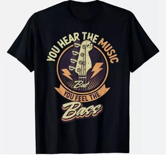 NEW LIMITED You Hear The Music But You Feel The Bass Guitar Player T-Shirt S-5XL