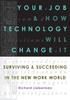 Книга Your Job and How Technology Will Change It : Surviving & Succeeding In the New Work World