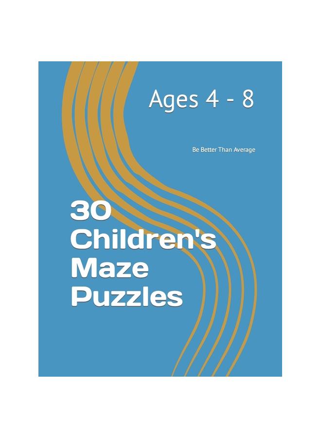 The 30 Children's Maze Puzzles : Ages 4-8 Book