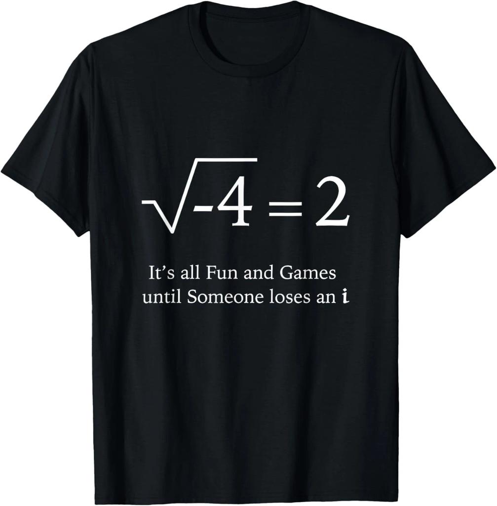 It's all fun and games until someone loses an i Funny math T-Shirt