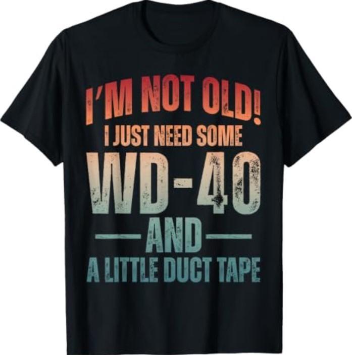 Im Not Old I Just Need Some A Little Duct Tape Older T-Shirt
