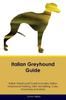 Книга Italian Greyhound Guide Italian Greyhound Guide Includes : Italian Greyhound Training, Diet, Socializing, Care, Grooming, Breeding and More