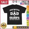 I Have Two Titles Dad and Grandpa I Rock Them Both Fathers Day T Shirt Men Women