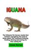 Книга Iguana : The Ultimate Guide To Iguana Care, Feeding, Housing, Training (Complete Iguana Information)