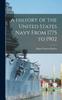 The A History of the United States Navy From 1775 To 1902 Book