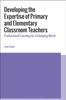 Книга Developing the Expertise of Primary and Elementary Classroom Teachers : Professional Learning for a Changing World