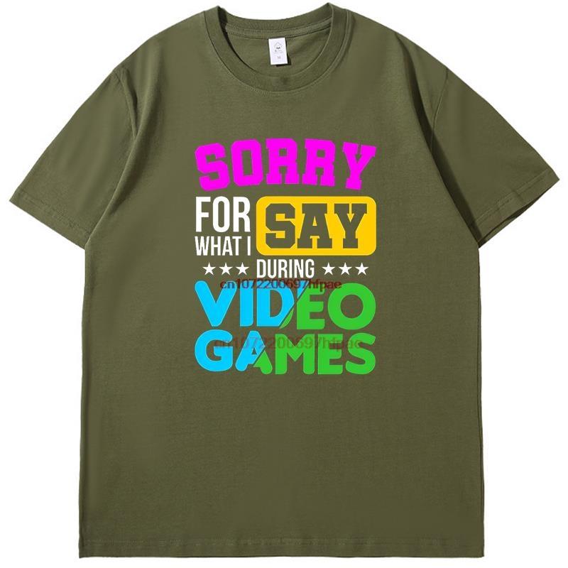 Sorry For What I Say During Video Games Shirts Graphic Tee Printed Tshirt Summer New In Tops Tees Fashion Cotton Funny T Shirts