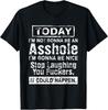 Today I'm Not Gonna Be An As*h*le I'm Gonna Be Nice T-Shirt