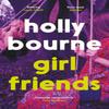 Girl Friends by Holly Bourne Paperback Book 9781529301618