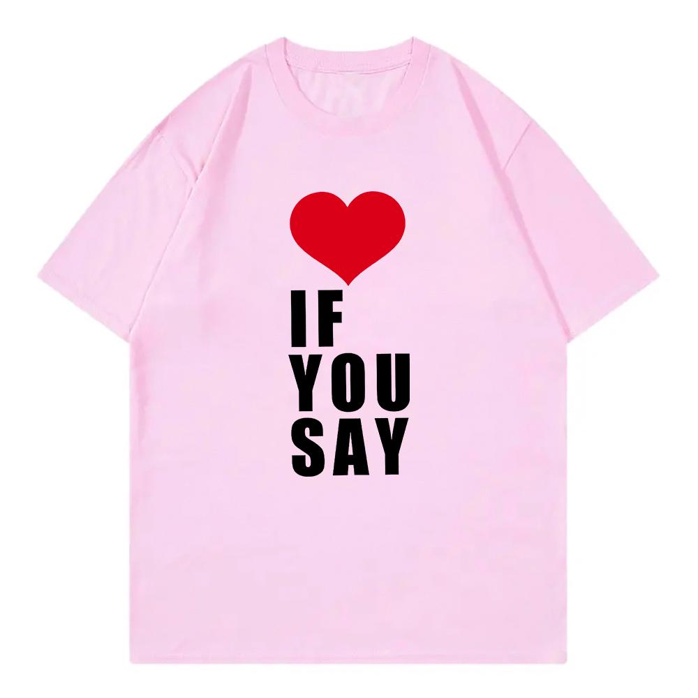 RoUnisexce Untold Kpop T Shirt Love If You Say Unisex Clothing Harajuku T-Shirt Unisex High Quality Casual Cotton Tees Shirts