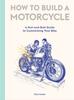 Книга How To Build a Motorcycle : A Nut-and-Bolt Guide To Customizing Your Bike
