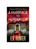 The A Marriage To Murder For : A Page-turning Cozy Murder Mystery from E.V. Hunter Book