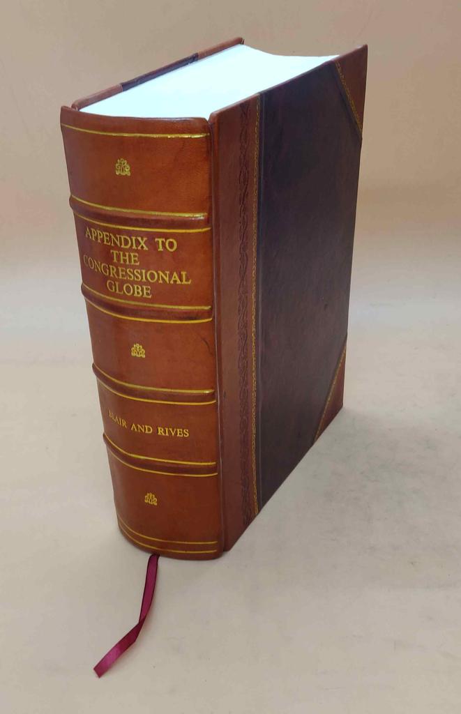 The Congressional Globe Volume 30th Congress, 1st Session, Appendix 1848 [Leather Bound] by United States. Congress,Blair, Francis Preston ,Rives, Joh
