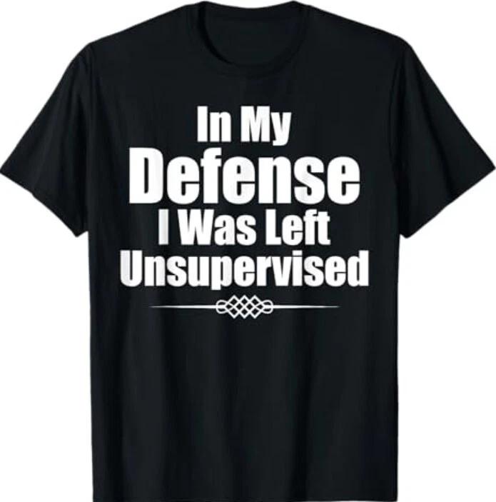 Funny In My Defense I Was Left Unsupervised T-Shirt T-Shirt