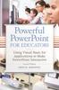 Книга Powerful PowerPoint for Educators : Using Visual Basic for Applications To Make PowerPoint Interactive