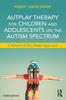 Книга AutPlay Therapy for Children and Adolescents On the Autism Spectrum : A Behavioral Play-Based Approach, Third Edition