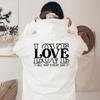 Love All Day Everyday Cute Hoodie Women Hoody Sweatshirts Pullovers Quote Unisex Pure Aesthetic Cotton Top Jumper Casual Hoodies